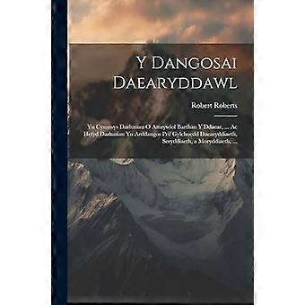 Y Dangosai Daearyddawl : Yn Cynnwys Darluniau o Amrywiol Barthau y Ddaear, Ac Hefyd Darluniau Yn Arddangos Prif Gylchoedd Daearyddiaeth, Seryddiaeth,