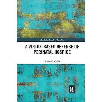 Une défense fondée sur la vertu des soins palliatifs périnatals (Routledge Annals of Bioethics)