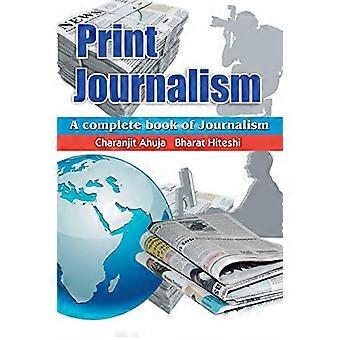 Print Journalism: A Complete Book of Journalism