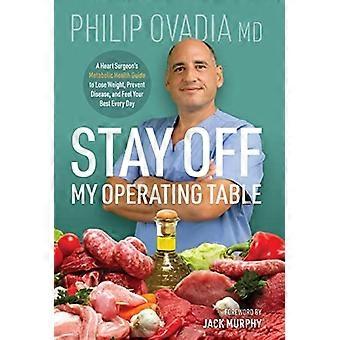 Restez hors de ma table d'opération: Guide de santé métabolique d'un chirurgien cardiaque pour perdre du poids, prévenir les maladies et vous sentir mieux chaque jour