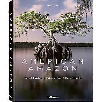 American Amazon Ancient Forests and Living Waters of the Wild Southeastern US