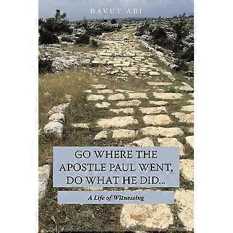 Go Where The Apostle Paul Went Do What He Did. A Life Of Witnessing - Davut Abi - Paperback - en Book