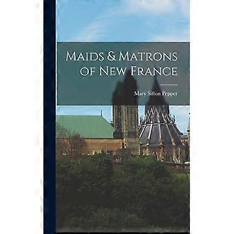 Maids & Matrons Of New France - Mary Sifton Pepper - Hardcover - English Book - History