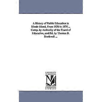 A History Of Public Education In Rhode Island From 1636 To 1876. Comp. By A - Thomas B. Stockwell - Paperback - English Book - History