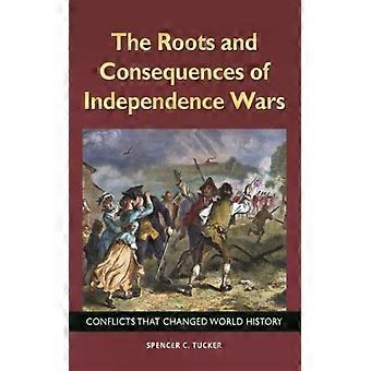The Roots And Consequences Of Independence Wars Conflicts That Changed World His - Spencer Tucker - Hardcover - English Book - History