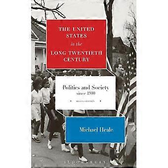 The United States In The Long Twentieth Century Politics And Society Since 1900 - Michael Heale - Hardcover - English Book - History