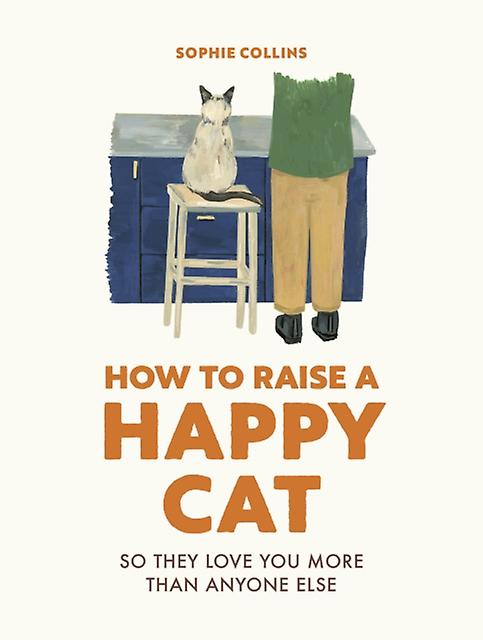 How To Raise A Happy Cat by Sophie Collins Hardback Book