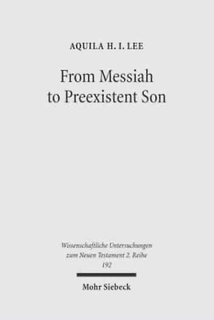 From Messiah To Preexistent Son by Aquila H.I. Lee Paperback
