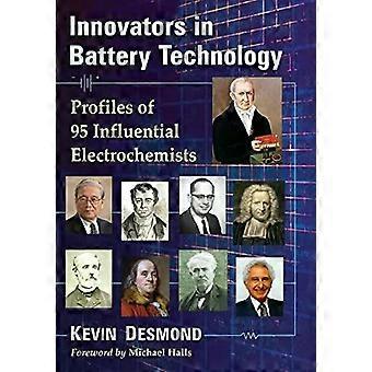 Innovators In Battery Technology Profiles Of 95 Influential Electrochemists - Kevin Desmond