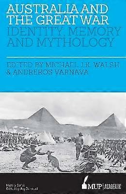 Australia And The Great War - Identity Memory and Mythology