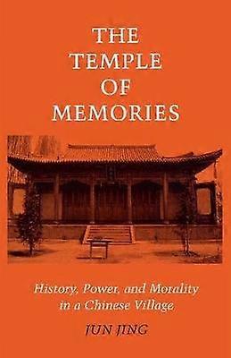 The Temple of Memories - History Power and Morality in a Chinese Village