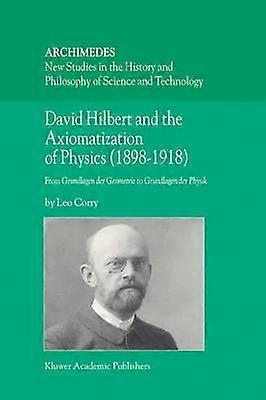 David Hilbert and the Axiomatization of Physics (18981918)