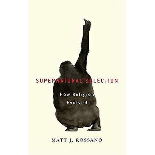 Supernatural Selection: How Religion Evolved