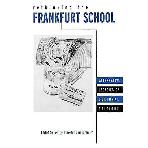 Rethinking the Frankfurt School: Alternative Legacies of Cultural Critique