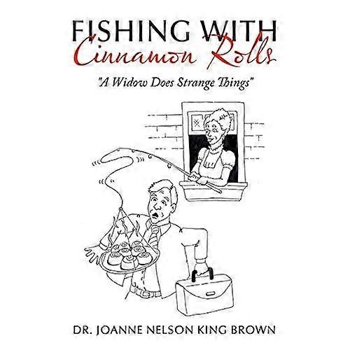Fishing with Cinnamon Rolls: a Widow Does Strange Things