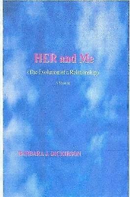 Her and Me (the Evolution of a Relationship) A Memoir