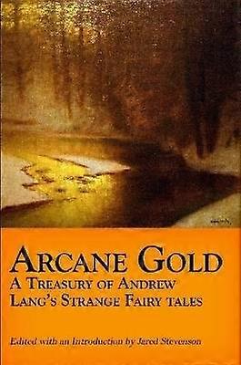 Arcane Gold: A Treasury of Andrew Lang's Strange Fairy Tales