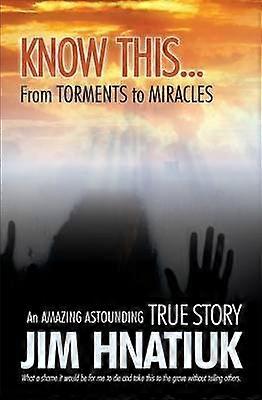 Know ThisFrom Torments to Miracles