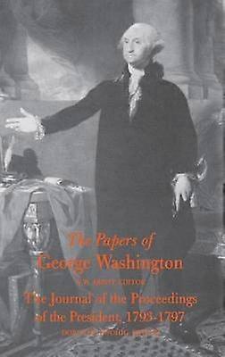 The Papers of George Washington Journal of the Proceedings of the President 1793-97