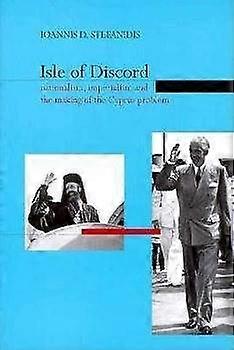 Isle of Discord Nationalism Imperialism and the Making of the Cyprus Problem