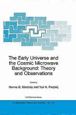 The Early Universe and the Cosmic Microwave Background: Theory and Observations