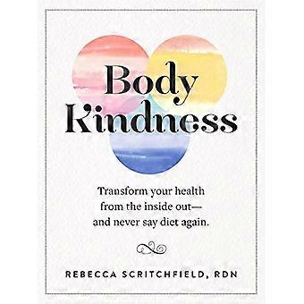 Body Kindness Transform Your Health from the Inside Out and Never Say Diet Again