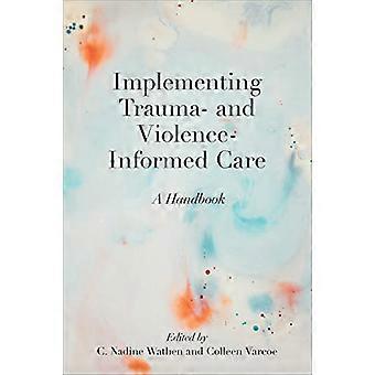 Implementing Trauma and Violence Informed Care A Handbook