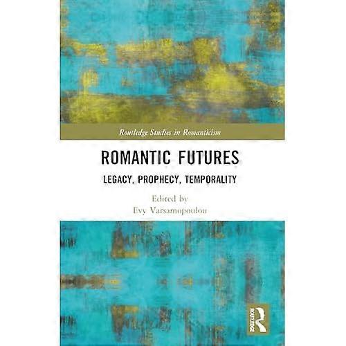 Romantiska framtider : Arv, Profetia, Temporalitet