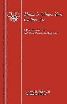 Home Is Where Your Clothes Are - Anthony Marriott - Plays, playscripts - Concord Theatricals, Ltd - Paperback