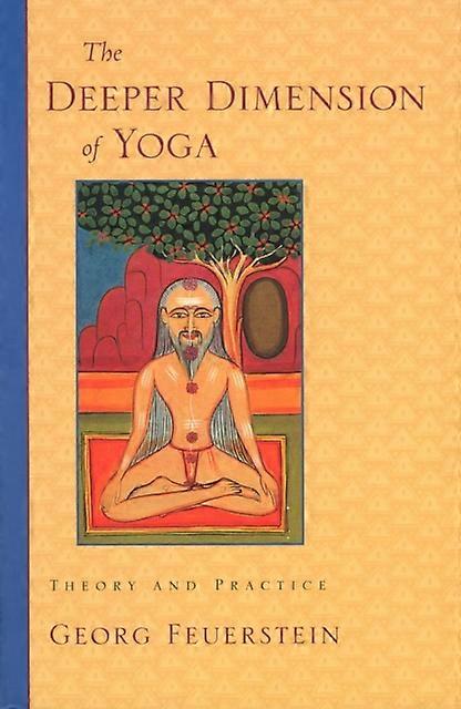 The Deeper Dimension Of Yoga by Feuerstein & Georg & PhD Paperback