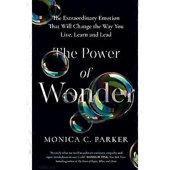 The Power of Wonder The Extraordinary Emotion That Will Change the Way You Live Learn and Lead