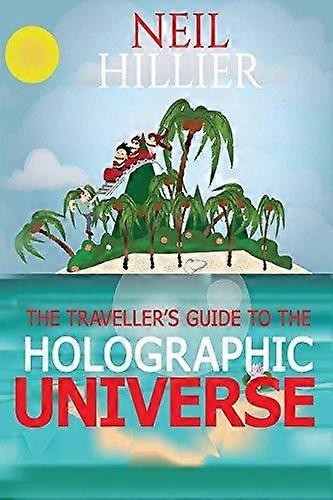 The Travellers Guide To The Holographic Universe by Neil Hillier Paperback