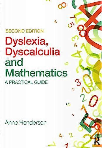 Dyslexia, Dyscalculia and Mathematics: A practical guide