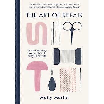 De kunst van reparatie: mindful herstellen: hoe oude dingen aan nieuw leven te naaien