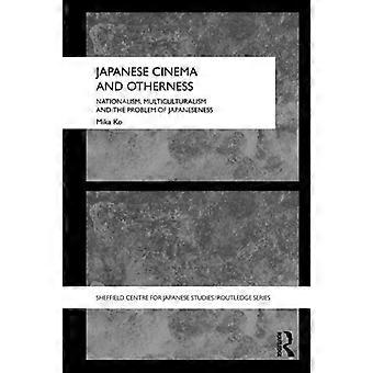 Japanese Cinema And Otherness Nationalism Multiculturalism And The Problem Of - Mika Ko