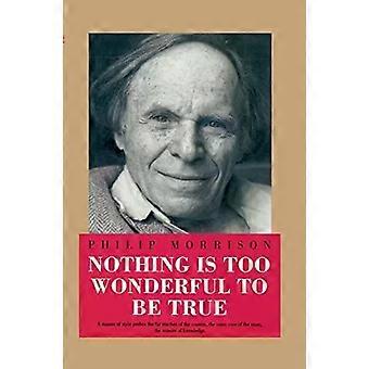 Nothing Is Too Wonderful To Be True - Philip Morrison
