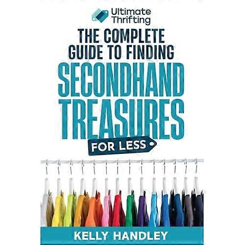 Ultimate Thrifting - The Complete Guide to Finding Secondhand Treasures for Less
