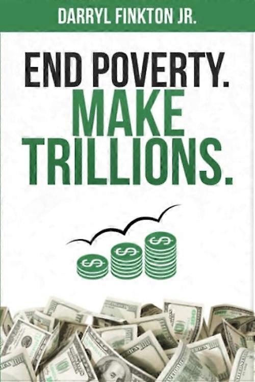 End Poverty. Make Trillions.