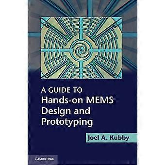 A Guide To Hands-on Mems Design And Prototyping - Joel A. Kubby