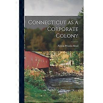 Connecticut As A Corporate Colony - Nelson Prentiss Mead - Paperback - English Book - History