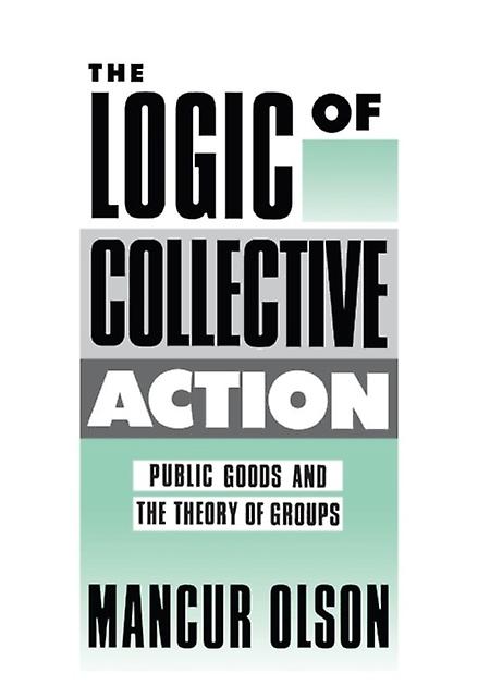 The Logic Of Collective Action by Mancur Olson Paperback