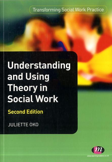 Understanding And Using Theory In Social Work by Juliette Oko Paperback