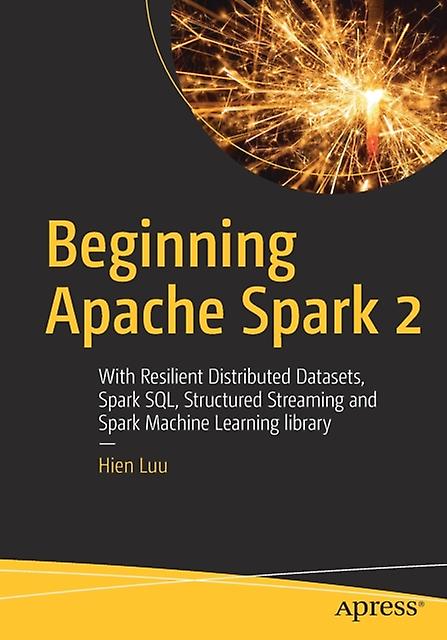 Beginning Apache Spark 2 by Hien Luu Paperback