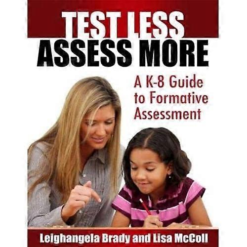 Test Less Assess More: a K-8 Guide to Formative Assessment