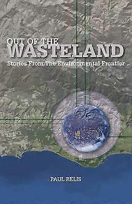 Out of the Wasteland Stories from the Environmental Frontier