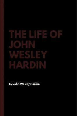The Life of John Wesley Hardin