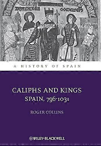 Caliphs and Kings: Spain 796 1031