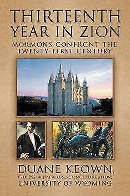 Thirteenth Year in Zion Mormons Confront the TwentyFirst Century