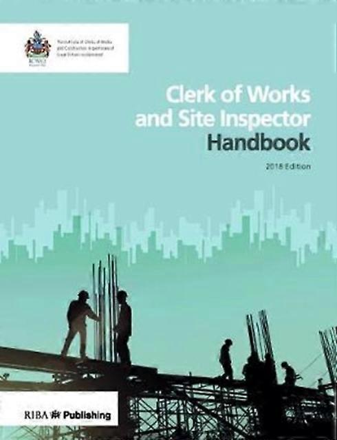 Clerk Of Works And Site Inspector Handbook by Institute of Clerks of Work and Construction Inspectorate Paperback