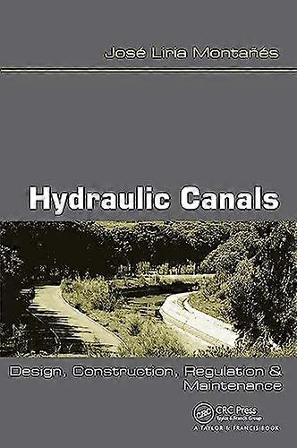 Hydraulic Canals: Design Construction Regulation and Maintenance